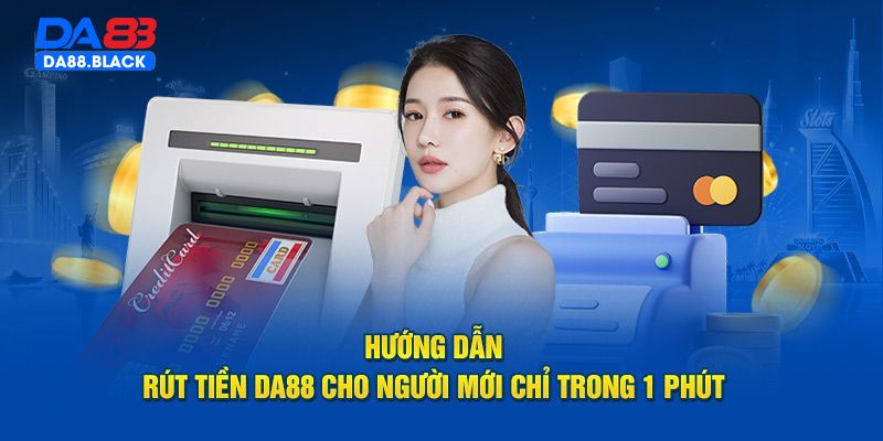 Hướng dẫn rút tiền DA88 dành cho người mới