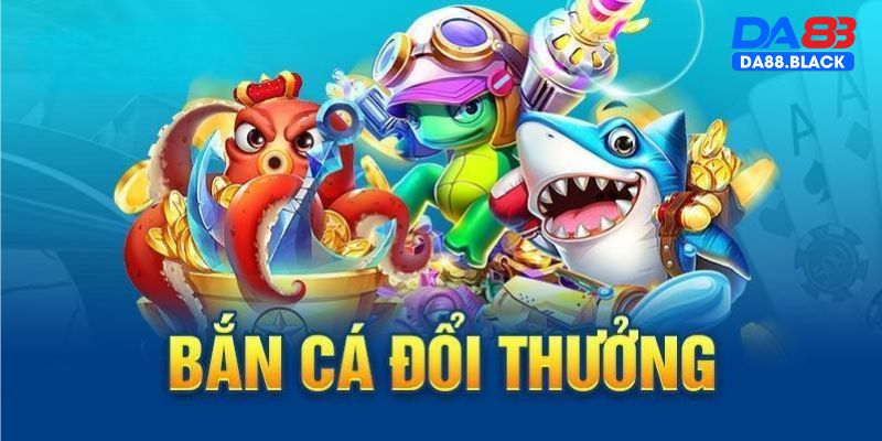 Tổng hợp siêu phẩm game bắn cá đổi thưởng tại Da88